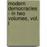 Modern Democracies - In Two Volumes, Vol. I door Viscount James Bryce