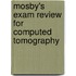 Mosby's Exam Review For Computed Tomography