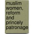 Muslim Women, Reform and Princely Patronage