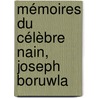 Mémoires Du Célèbre Nain, Joseph Boruwla by J�Zef Boruwlaski