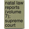 Natal Law Reports (Volume 7); Supreme Court door General Books