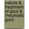 Nature & Treatment Of Gout & Rheumatic Gout by Alfred Baring Garrod