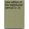 New Edition Of The Babylonian Talmud (V. 3) by Unknown Author