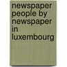 Newspaper People by Newspaper in Luxembourg door Not Available