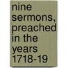 Nine Sermons, Preached in the Years 1718-19 by Isaac Watts
