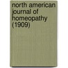 North American Journal Of Homeopathy (1909) door American Medical Union