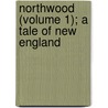 Northwood (Volume 1); A Tale of New England door Sarah Josepha Hale