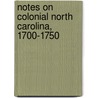 Notes on Colonial North Carolina, 1700-1750 by Grimes