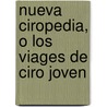 Nueva Ciropedia, O Los Viages De Ciro Joven by Andrew Michael Ramsay