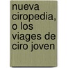 Nueva Ciropedia, O Los Viages De Ciro Joven door Andrew Michael Ramsay