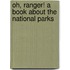 Oh, Ranger! a Book about the National Parks