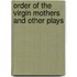 Order Of The Virgin Mothers And Other Plays