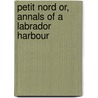 Petit Nord Or, Annals of a Labrador Harbour door Anne Grenfell