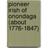 Pioneer Irish of Onondaga (about 1776-1847)