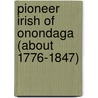 Pioneer Irish of Onondaga (about 1776-1847) door Theresa Bannan