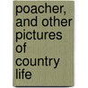 Poacher, And Other Pictures Of Country Life door Thomas Miller