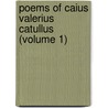 Poems Of Caius Valerius Catullus (Volume 1) by Gaius Valerius Catullus