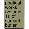 Poetical Works (Volume 1); Of Samuel Butler by Samuel Butler