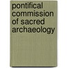 Pontifical Commission of Sacred Archaeology by Not Available