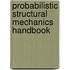 Probabilistic Structural Mechanics Handbook