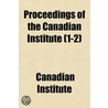 Proceedings of the Canadian Institute (1-2) by Canadian Institute