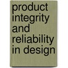 Product Integrity And Reliability In Design door John W. Evans