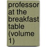 Professor at the Breakfast Table (Volume 1) door Oliver Wendell Holmes