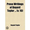 Prose Writings Of Bayard Taylor (Volume 10) by Bayard Taylor