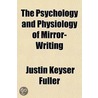 Psychology And Physiology Of Mirror-Writing door Justin Keyser Fuller