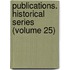 Publications. Historical Series (Volume 25)