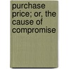 Purchase Price; Or, The Cause Of Compromise door Emerson Hough