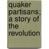 Quaker Partisans; A Story Of The Revolution door Edward Hand Williamson