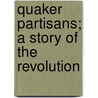 Quaker Partisans; A Story Of The Revolution by Edward Hand Williamson