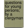 Questions For Young Persons; By A Clergyman door Questions