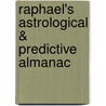 Raphael's Astrological & Predictive Almanac by W. Foulsham