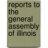 Reports To The General Assembly Of Illinois door Illinois