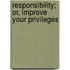 Responsibility; Or, Improve Your Privileges