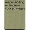 Responsibility; Or, Improve Your Privileges by William Innes