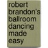 Robert Brandon's Ballroom Dancing Made Easy