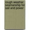 Rough Weather Seamanship for Sail and Power door Roger Marshall