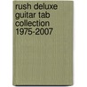 Rush Deluxe Guitar Tab Collection 1975-2007 by Unknown