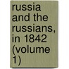 Russia And The Russians, In 1842 (Volume 1) by Johann Georg Kohl