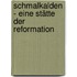 Schmalkalden - Eine Stätte der Reformation