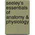 Seeley's Essentials of Anatomy & Physiology