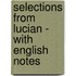 Selections From Lucian - With English Notes