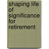 Shaping Life of Significance for Retirement door R. Jack Hansen