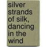 Silver Strands of Silk, Dancing in the Wind door Wendell L. Prater