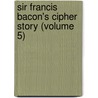 Sir Francis Bacon's Cipher Story (Volume 5) door Orville Ward Owen
