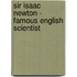 Sir Isaac Newton - Famous English Scientist