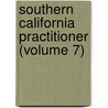 Southern California Practitioner (Volume 7) by General Books